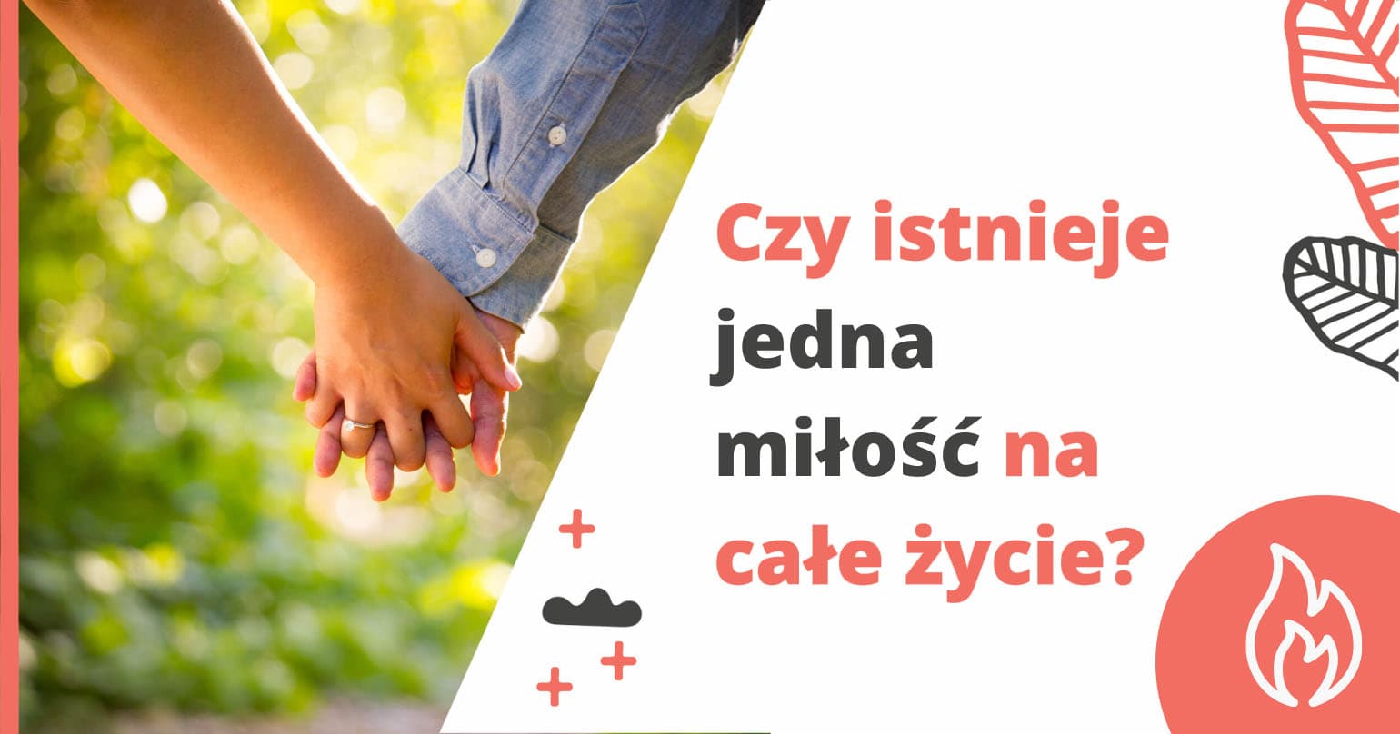 Czy istnieje jedna miłość na całe życie? - artykuł Marity Woźny