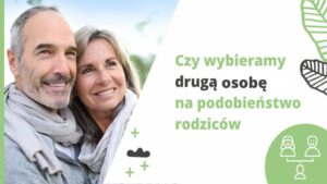 Czy wybieramy drugą osobę na podobieństwo rodziców?
