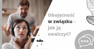Obojętność w związku – jak ją zwalczyć?