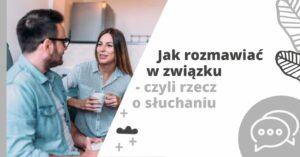 Jak rozmawiać w związku – czyli rzecz o słuchaniu