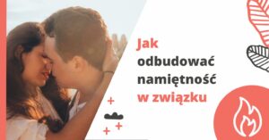 Jak odbudować namiętność w związku