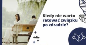 Zdrada w związku - kiedy nie warto ratować związku po zdradzie?