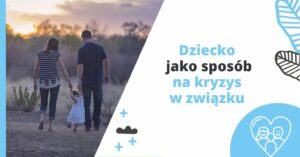 Dziecko jako sposób na kryzys w związku