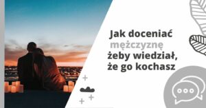 Jak doceniać mężczyznę, by wiedział, że go kochasz?