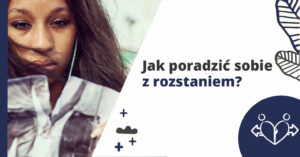 Jak poradzić sobie z rozstaniem?