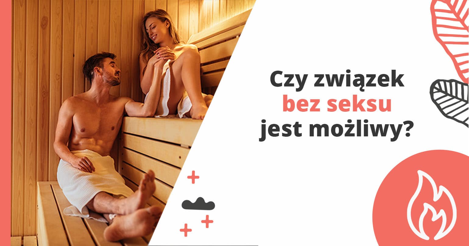 Czy Związek Bez Seksu Jest Możliwy? - artykuł Marity Woźny