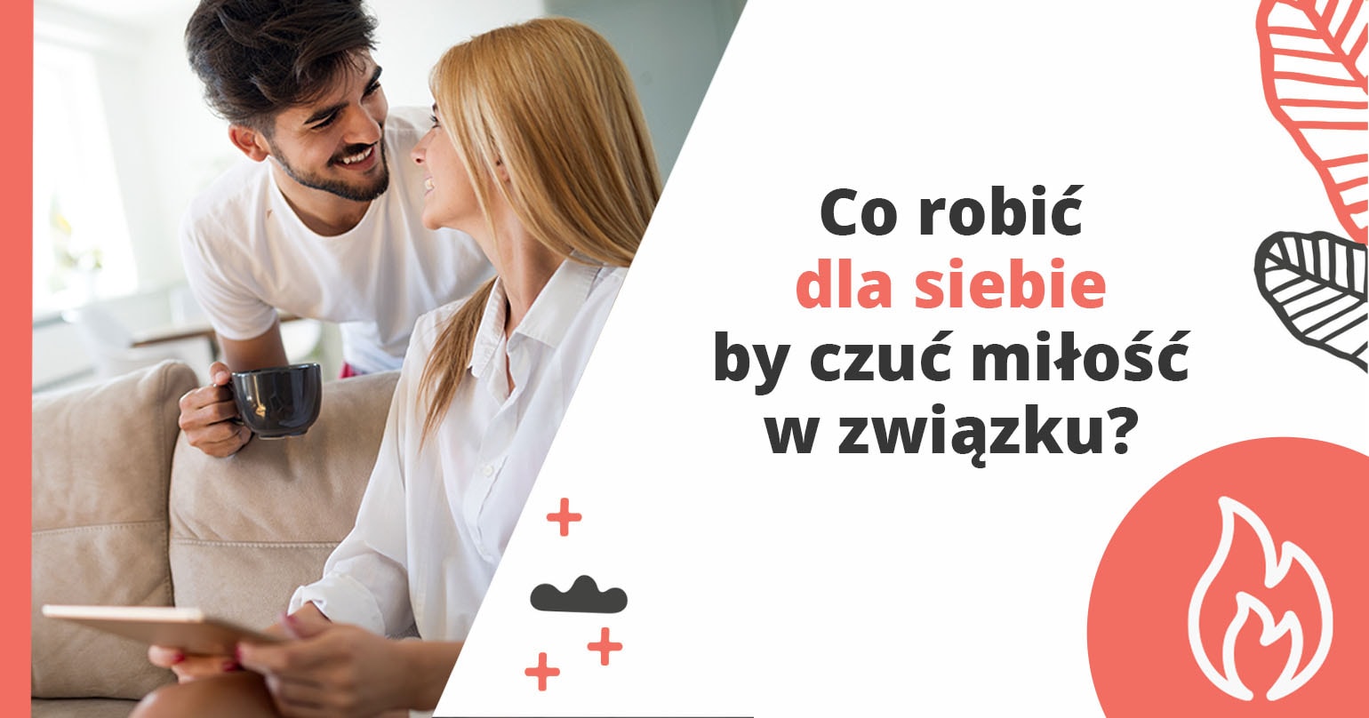 Co robić dla siebie, by czuć miłość w związku? - artykuł Marity Woźny