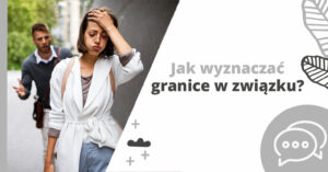 Wyznaczanie granic w związku. Jak stawiać granice - część 2