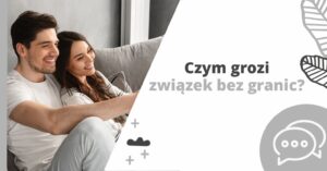 Czym grozi związek bez granic? Jak stawiać granice - część 1