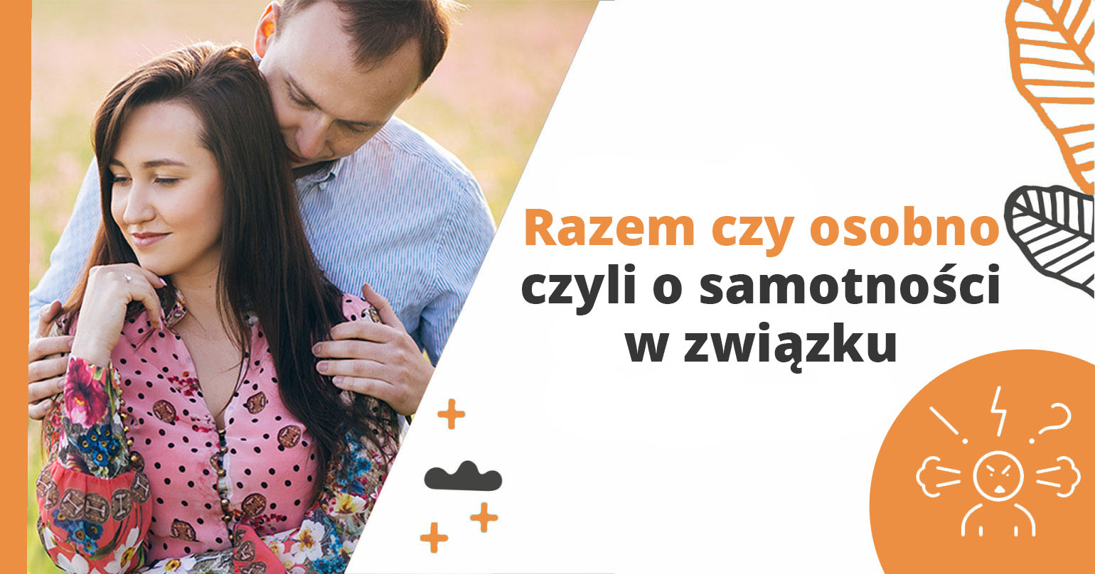 Razem, a jednak osobno &ndash; czyli o samotności w związku - artykuł Marity Woźny