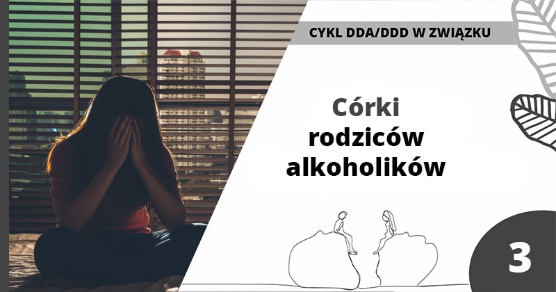 C&oacute;rki rodzic&oacute;w alkoholik&oacute;w - DDA wsparcie dla dorosłych c&oacute;rek alkoholik&oacute;w - artykuł Marity Woźny