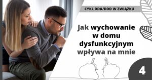 Jak wychowanie w rodzinie dysfunkcyjnej wpływa na mnie? - DDD w dorosłym życiu