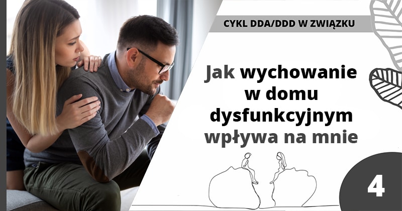 Jak wychowanie w rodzinie dysfunkcyjnej wpływa na mnie? - DDD w dorosłym życiu - artykuł Marity Woźny