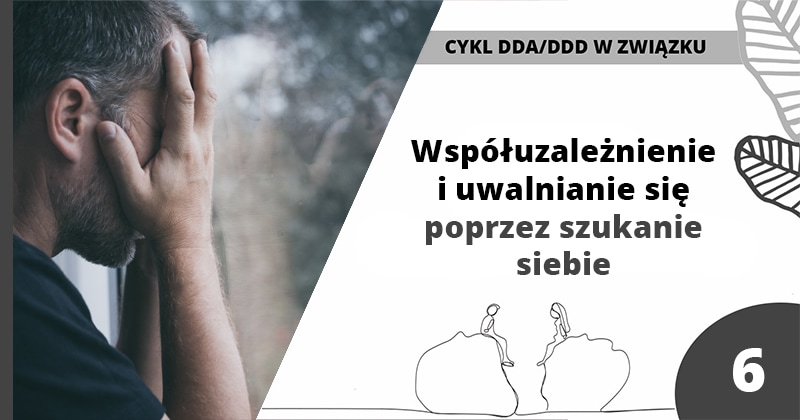 Wsp&oacute;łuzależnienie i uwalnianie się poprzez szukanie siebie - artykuł Marity Woźny