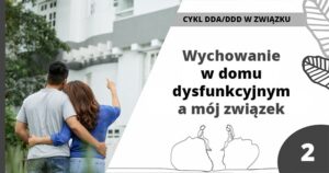 Wychowywanie w domu dysfunkcyjnym, a mój związek - DDD / DDA w związku