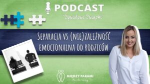 81. Separacja vs (nie)zależność emocjonalna od rodziców