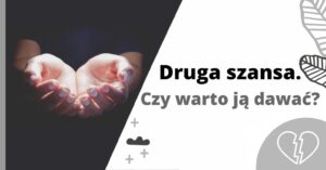 Druga szansa – czy warto ją dawać?