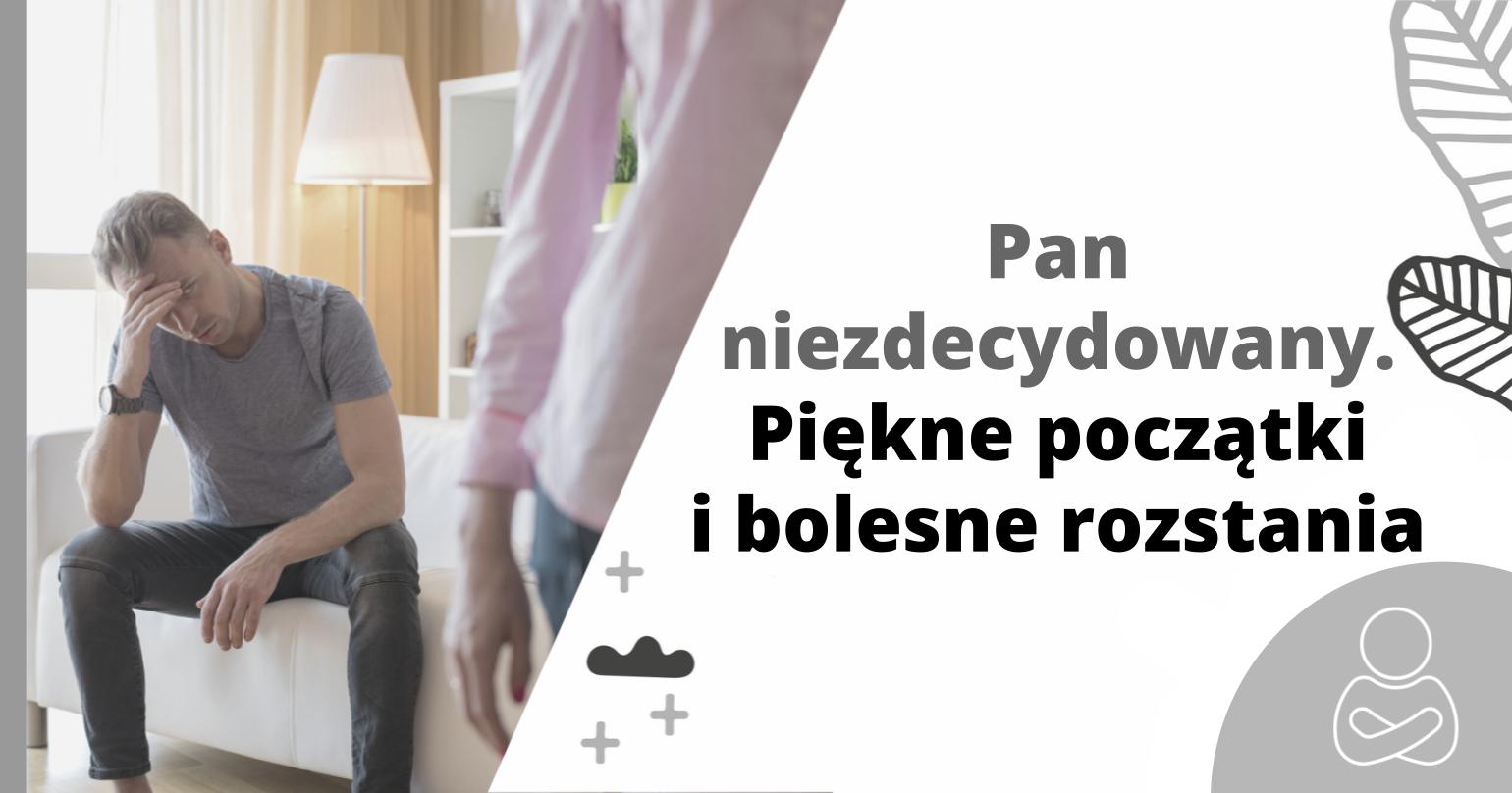 Pan Niezdecydowany. Piękne początki i bolesne rozstania - artykuł Marity Woźny