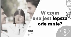 W czym ona jest lepsza ode mnie?