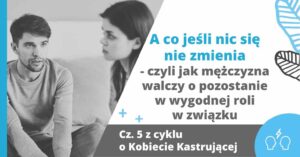 A co jeśli nic się nie zmienia - czyli jak mężczyzna walczy o pozostanie w wygodnej roli w związku.
