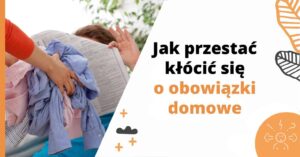 Jak przerwać kłótnie o obowiązki domowe?