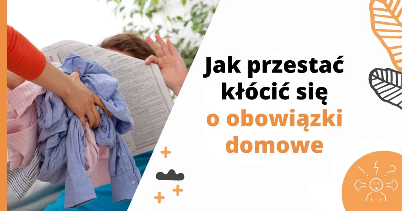 Jak Przestac Sie Klocic Obowiazki Domowe