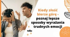 Kiedy złość bierze górę – poznaj lepsze sposoby wyrażania trudnych emocji