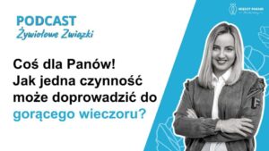 86. Coś dla Panów! Jak jedna czynność może doprowadzić do gorącego wieczoru?