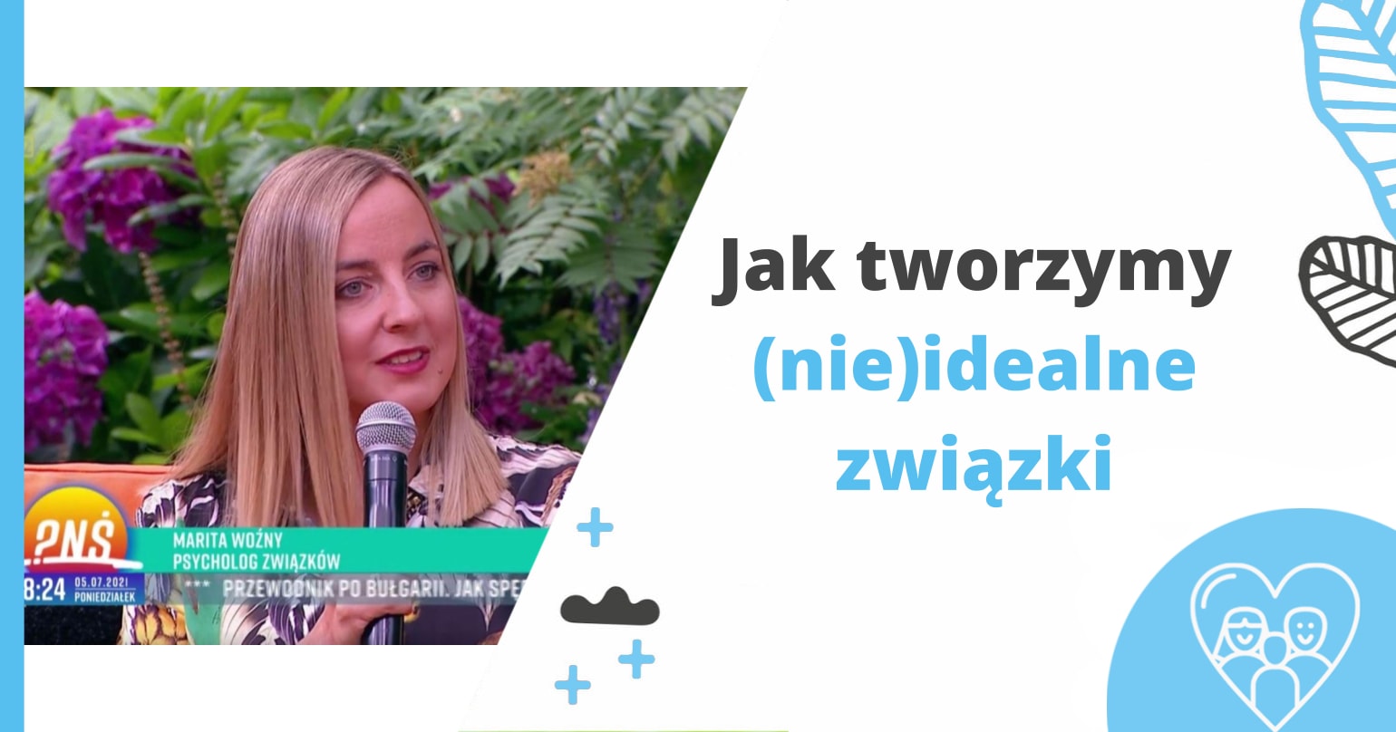 Jak tworzymy (nie)idealne związki - artykuł Marity Woźny
