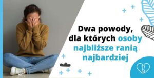 2 powody, dla których osoby najbliższe ranią najbardziej - [Lęk przed opuszczeniem]