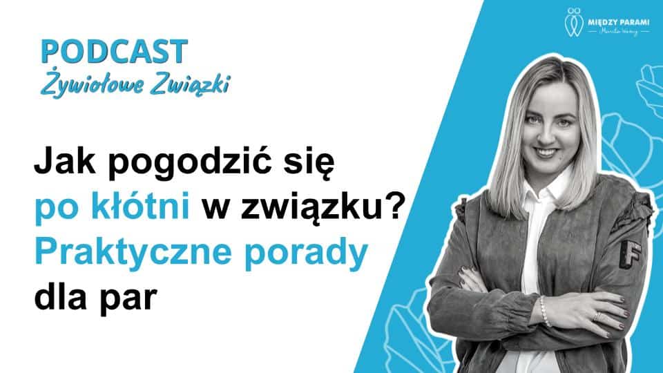 Jak Pogodzić Się Po Kłótni w Związku - Podcast Marity Woźny
