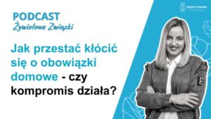 91. Jak przestać się kłócić o obowiązki domowe - czy kompromis działa?