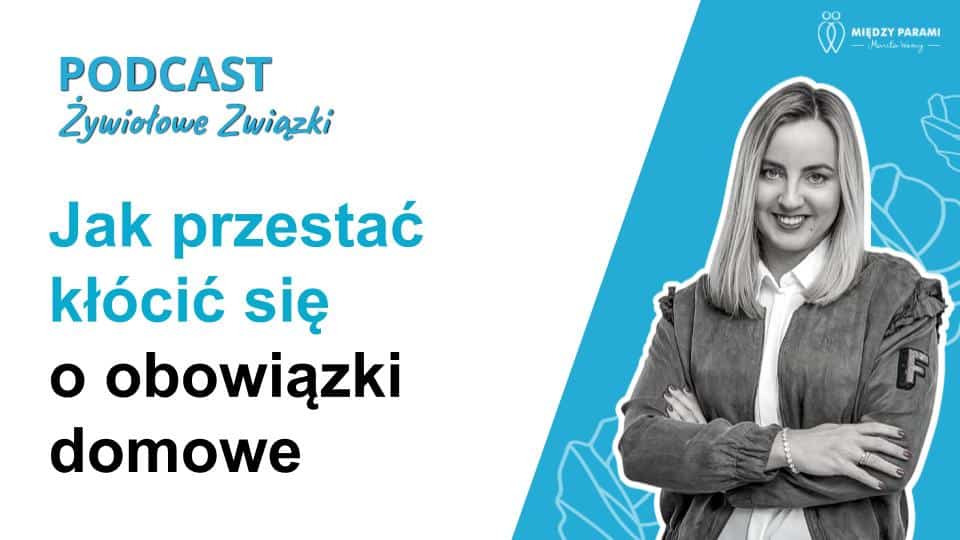 Jak Przestać Się Kł&oacute;cić o Obowiązku Domowe - Podcast Marity Woźny