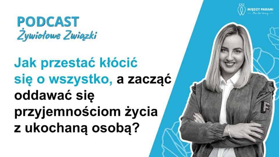 Jak przestać się kłócić o wszystko - Podcast Marity Woźny