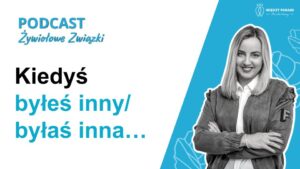 97. Kiedyś byłeś inny/byłaś inna… - lęk przed odrzuceniem
