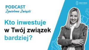 95. Kto inwestuje w Twój związek bardziej? - lek przed odrzuceniem