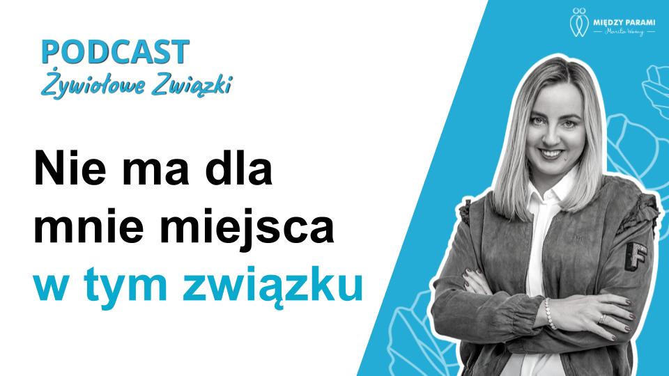 Nie ma dla mnie miejsca w tym związku - podcast Marity Woźny