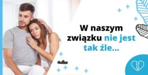 W naszym związku nie jest tak źle... [Lęk przed odrzuceniem]