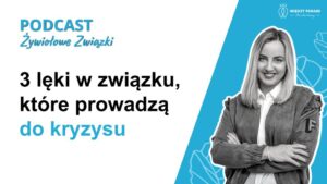 99. 3 lęki w związku, które prowadzą do kryzysu - kryzys w związku