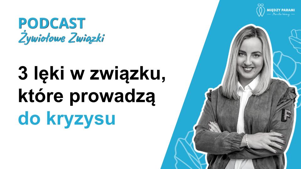3 lęki w związku, które prowadza do kryzysu - podcast Marity Woźny