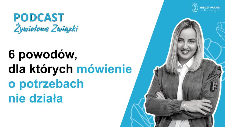 6 powod&oacute;w, dla kt&oacute;rych m&oacute;wienie o potrzebach nie działa - podcast Marity Woźny