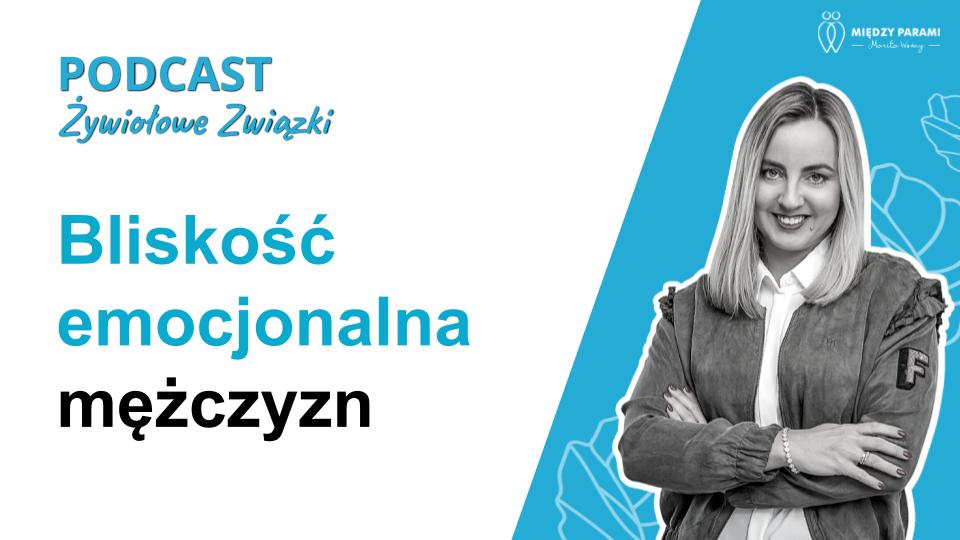 Bliskość emocjonalna mężczyzn - podcast Marity Woźny