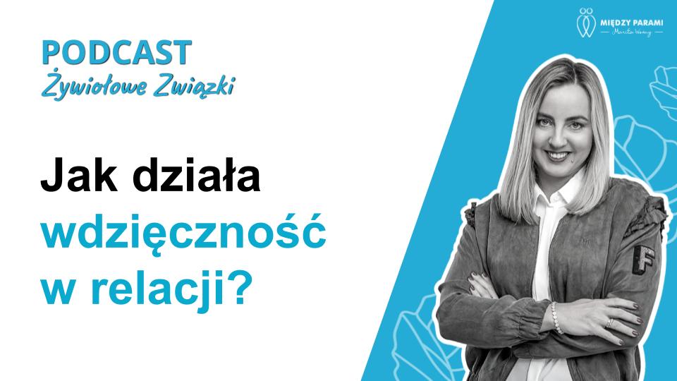 Jak działa wdzięczność w relacji - podcast Marity Woźny