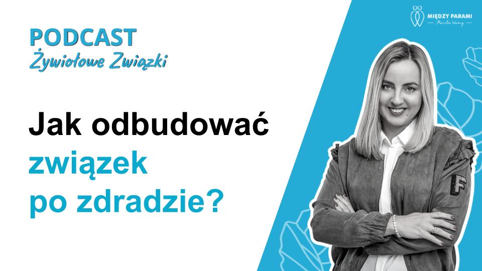 Jak odbudować związek po zdradzie - podcast Marity Woźny