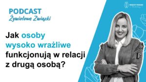 18. Jak osoby wysoko wrażliwe funkcjonują w relacji z drugą osobą