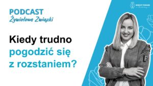 107. Kiedy trudno pogodzić się z rozstaniem? - jak poradzić sobie z rozstaniem