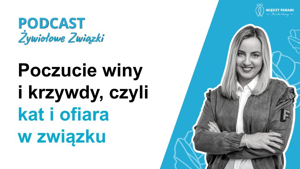 Poczucie winy i krzywdy, czyli kat i ofiara w związku - podcast Marity Woźny