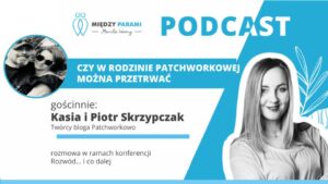 46. Rozwód i co dalej? Część 11 - Czy w rodzinie patchworkowej można przetrwać