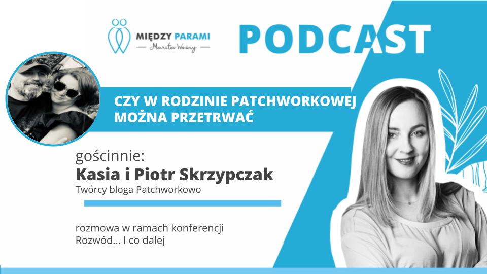 Rozwód i co dalej - czy w rodzinie patchworkowej można przetrwać - podcast Marity Woźny