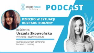 39. Rozwód i co dalej? Część 4 - Dziecko w sytuacji rozpadu rodziny